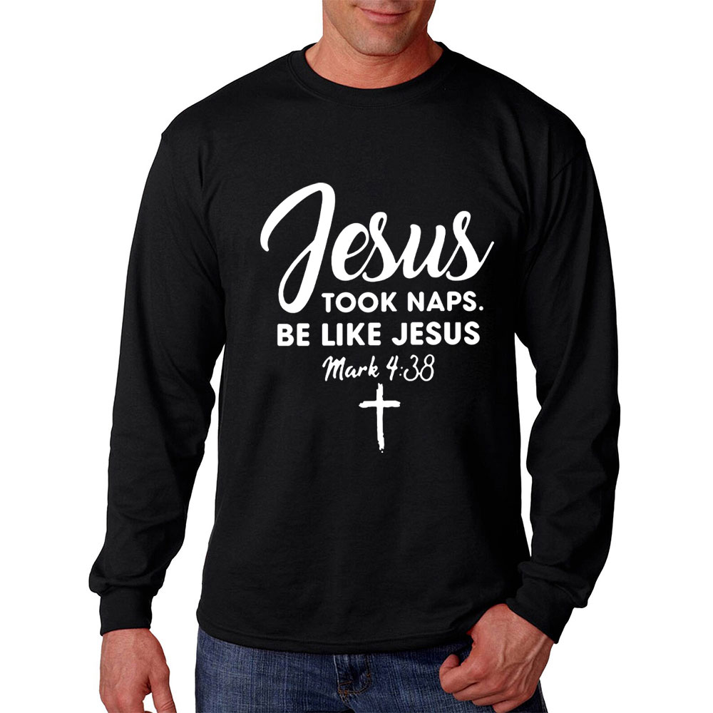 Jesus Took Naps Be Like Jesus Long Sleeve T-Shirt