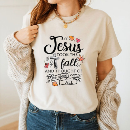 Jesus Took The Fall And Thought Of Me Above ALL T-Shirt