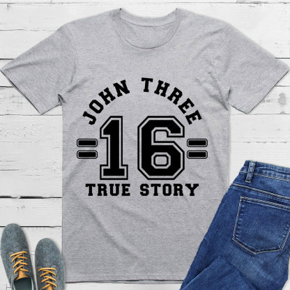 John 3:16 True Story T-Shirt