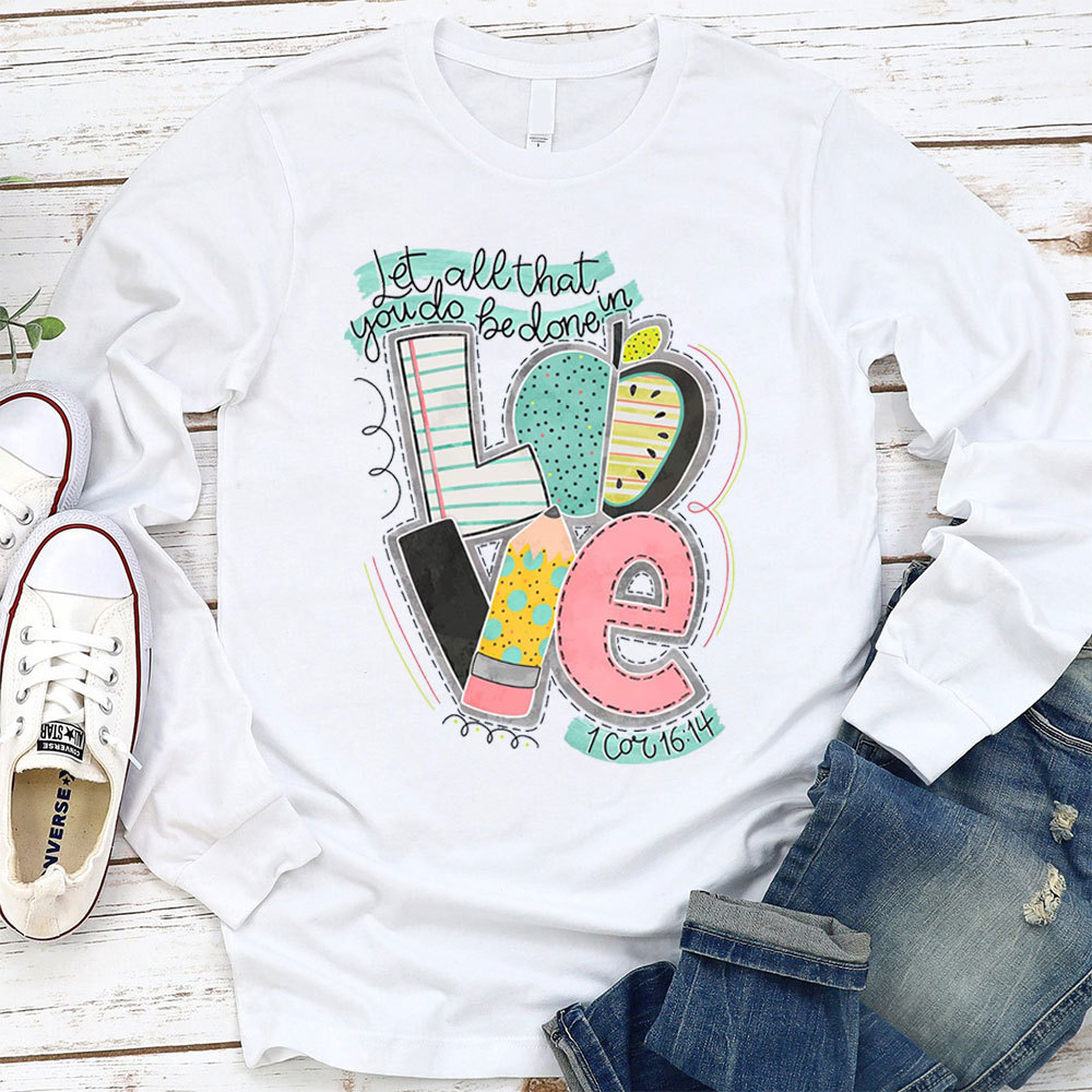Let All That You Do Be Done In Love Long Sleeve T-Shirt