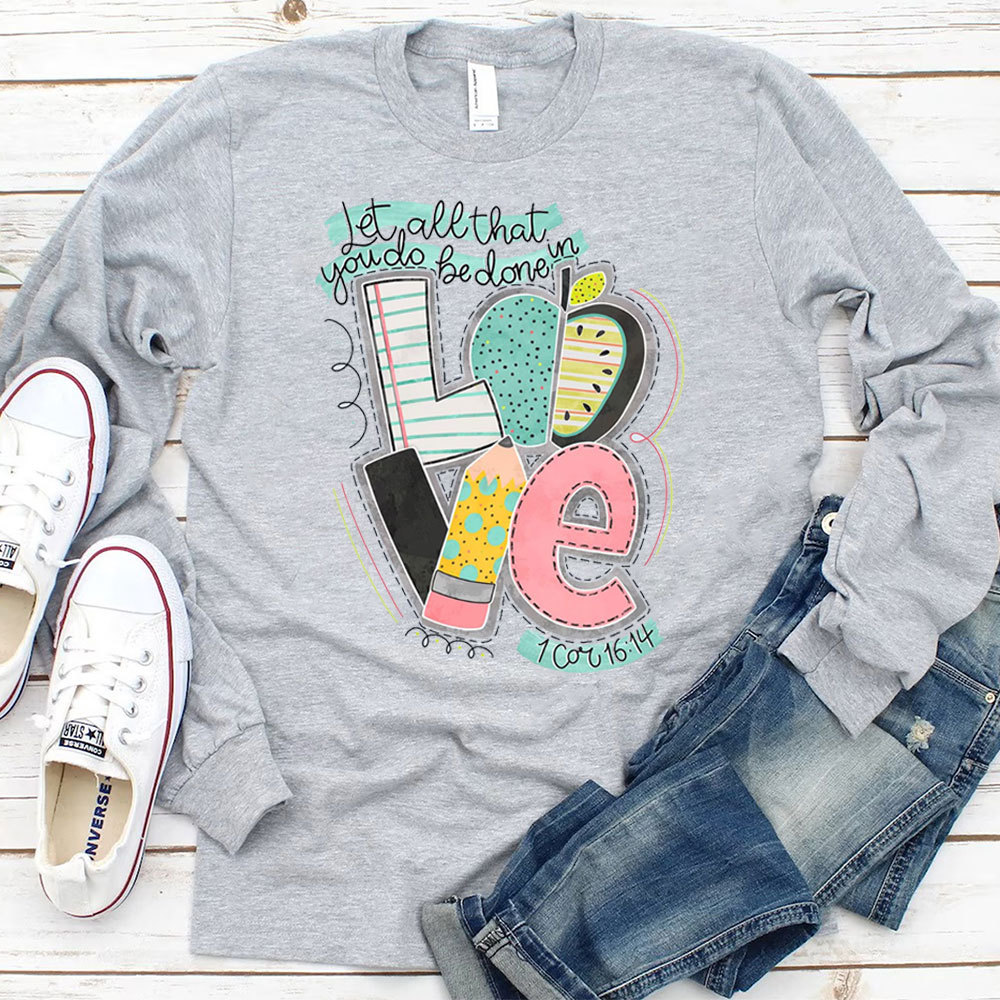 Let All That You Do Be Done In Love Long Sleeve T-Shirt