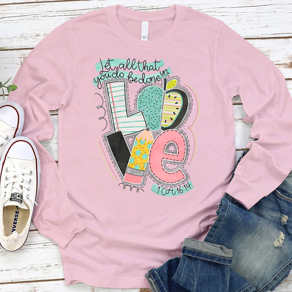 Let All That You Do Be Done In Love Long Sleeve T-Shirt