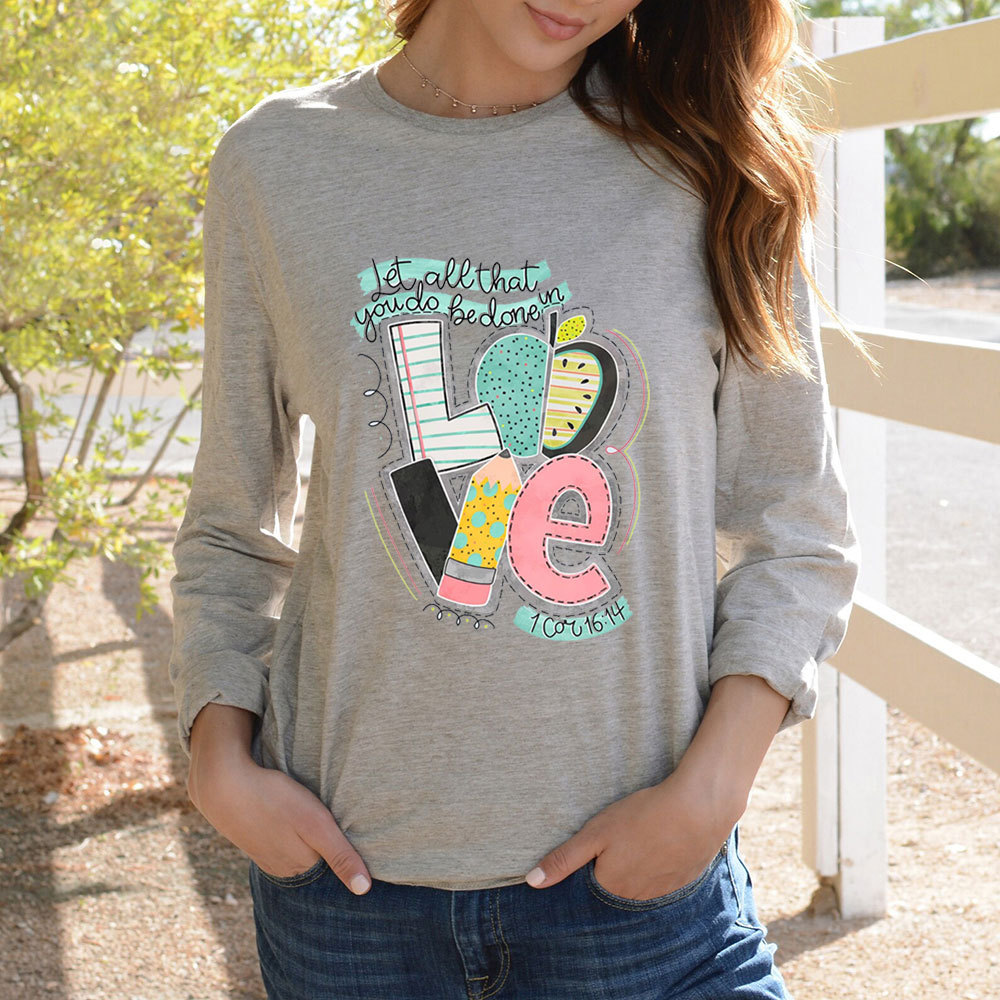 Let All That You Do Be Done In Love Long Sleeve T-Shirt