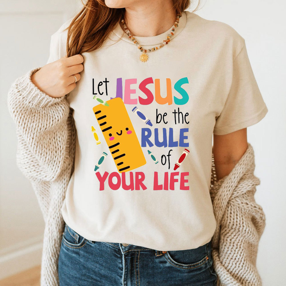 Let Jesus Be The Rule Of Your Life T-Shirt