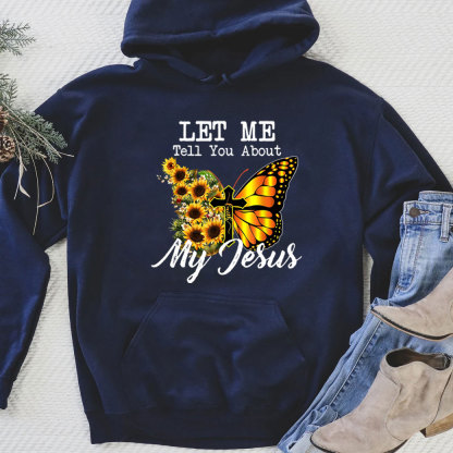 Let Me Tell You About My Jesus Cross Sunflower Butterfly Hoodie