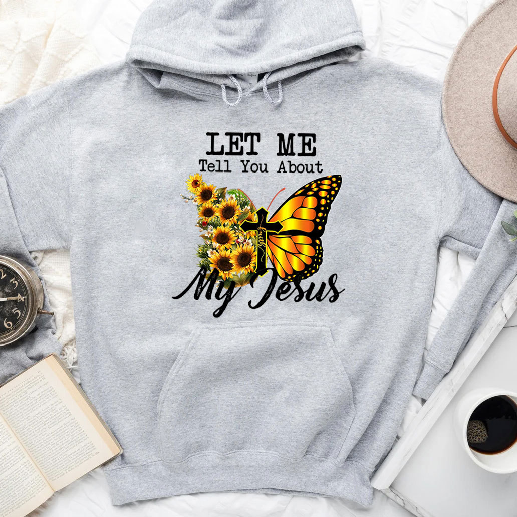 Let Me Tell You About My Jesus Cross Sunflower Butterfly Hoodie