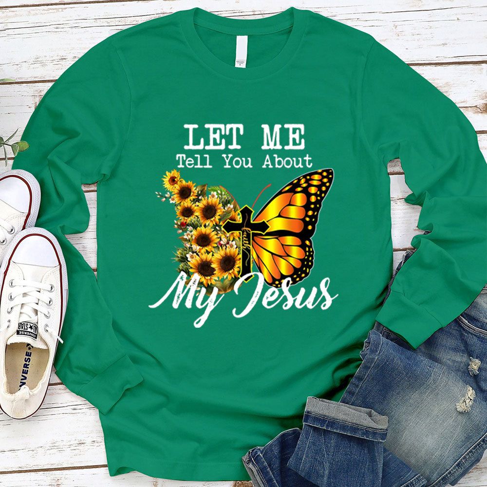 Let Me Tell You About My Jesus Cross Sunflower Butterfly Long Sleeve T-Shirt