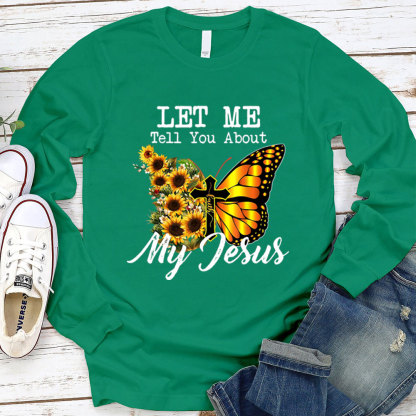 Let Me Tell You About My Jesus Cross Sunflower Butterfly Long Sleeve T-Shirt