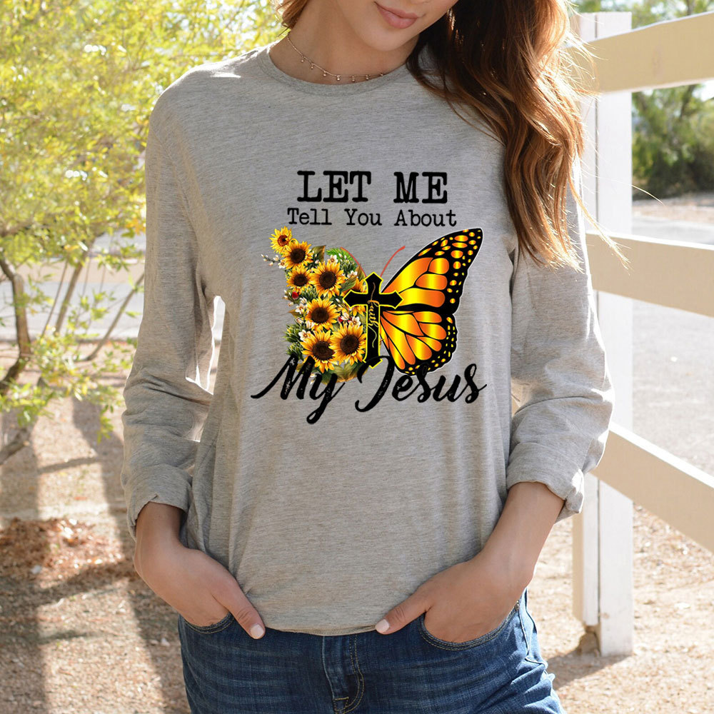 Let Me Tell You About My Jesus Cross Sunflower Butterfly Long Sleeve T-Shirt
