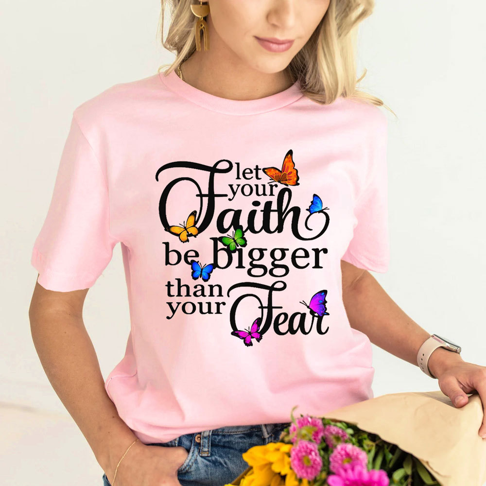Let Your Faith Be Bigger than Your Fear Christian T-Shirt