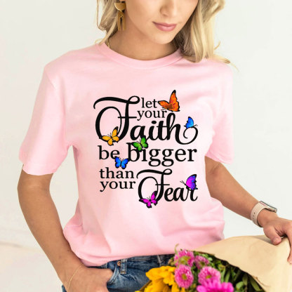 Let Your Faith Be Bigger than Your Fear Christian T-Shirt