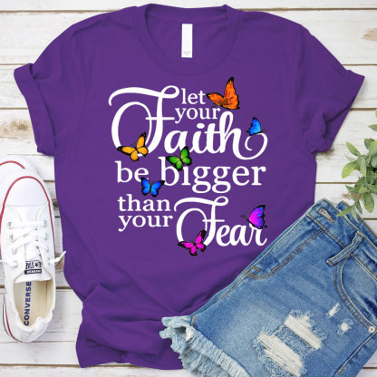 Let Your Faith Be Bigger than Your Fear Christian T-Shirt