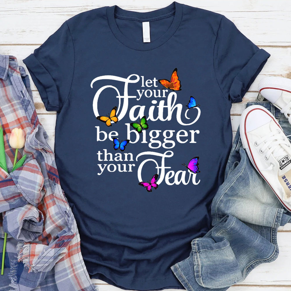 Let Your Faith Be Bigger than Your Fear Christian T-Shirt