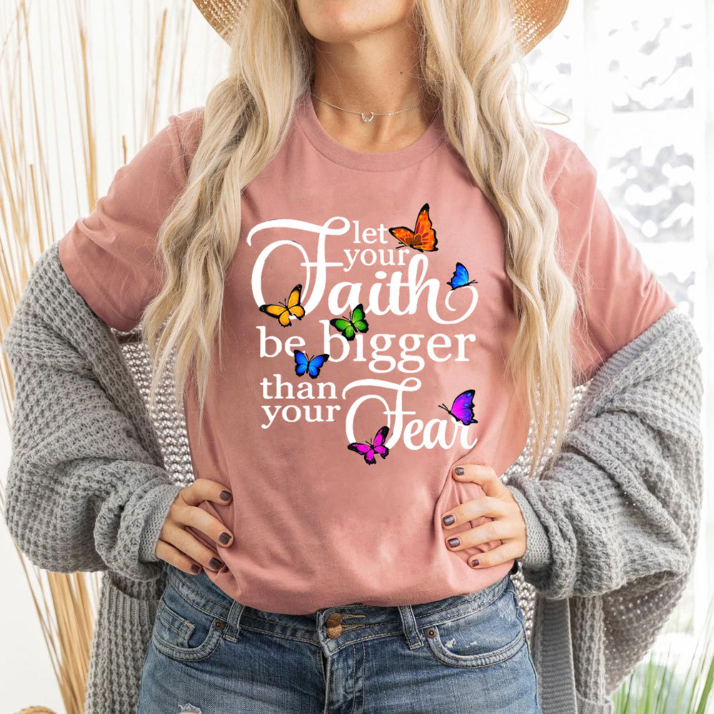 Let Your Faith Be Bigger than Your Fear Christian T-Shirt
