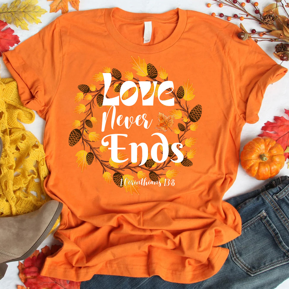 Love Never Ends Thanksgiving T-Shirt