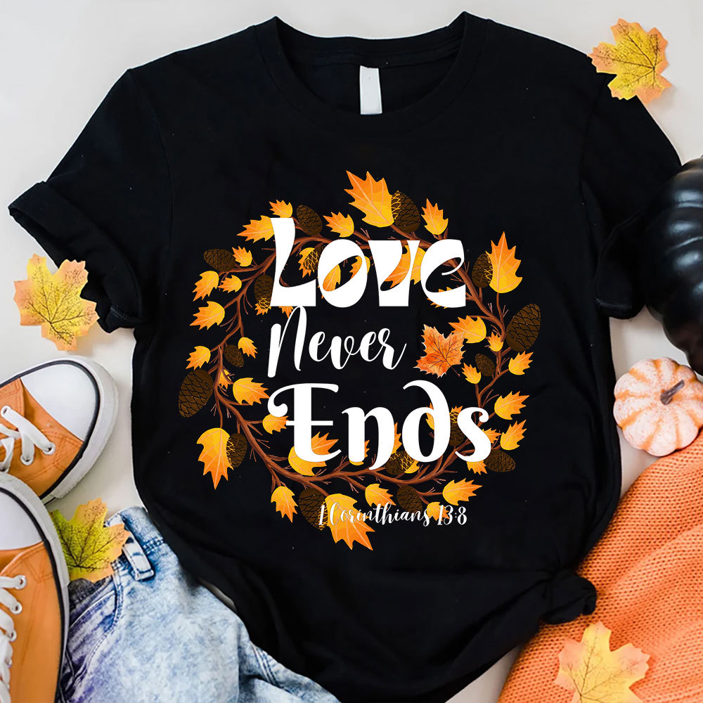 Love Never Ends Thanksgiving T-Shirt