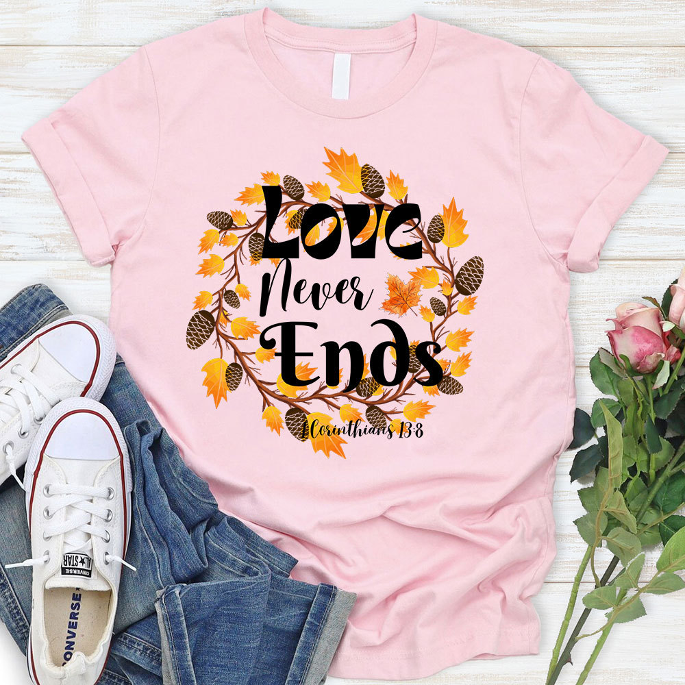 Love Never Ends Thanksgiving T-Shirt