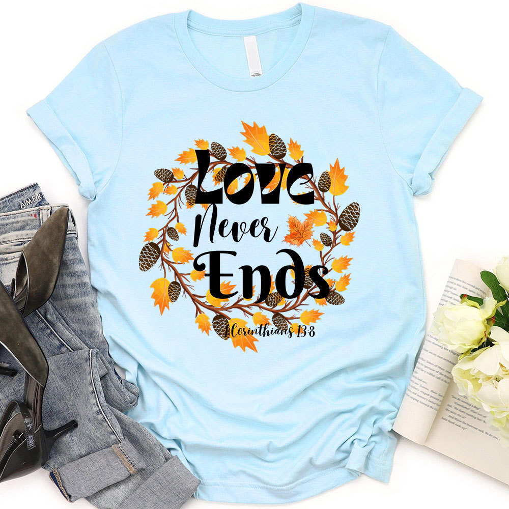 Love Never Ends Thanksgiving T-Shirt