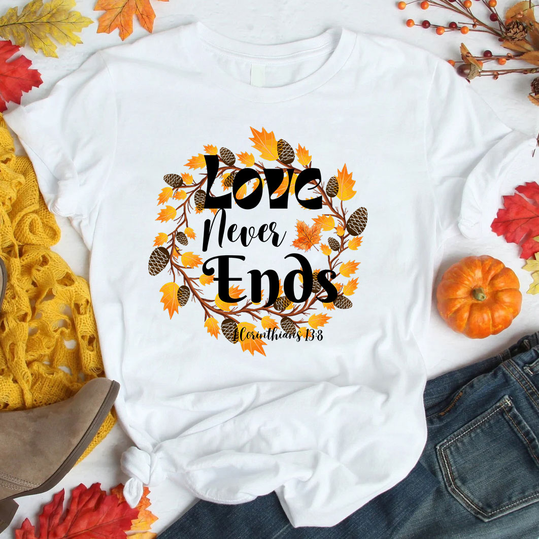 Love Never Ends Thanksgiving T-Shirt