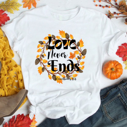 Love Never Ends Thanksgiving T-Shirt