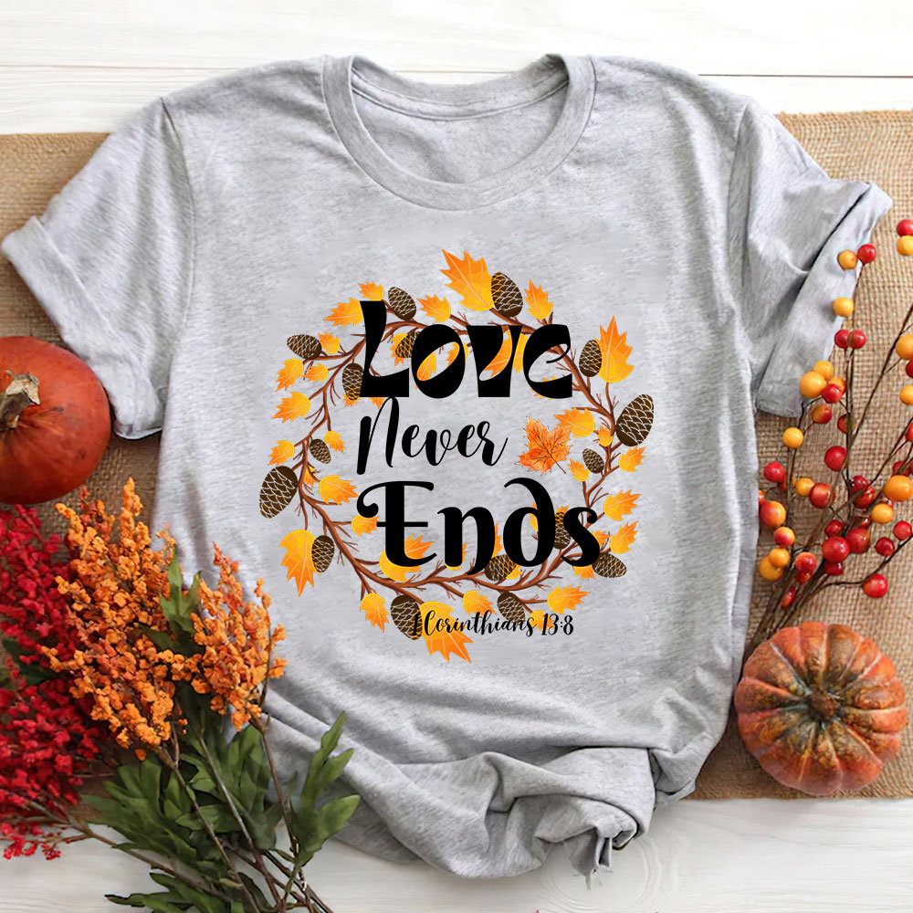 Love Never Ends Thanksgiving T-Shirt