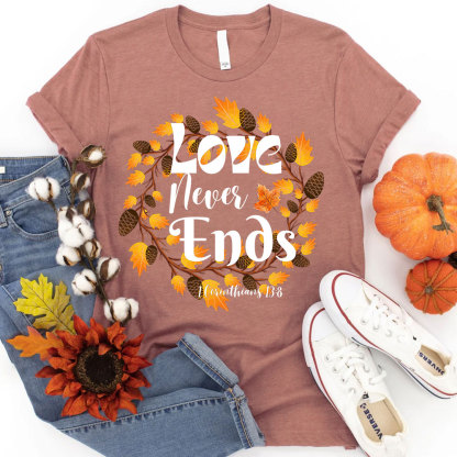 Love Never Ends Thanksgiving T-Shirt