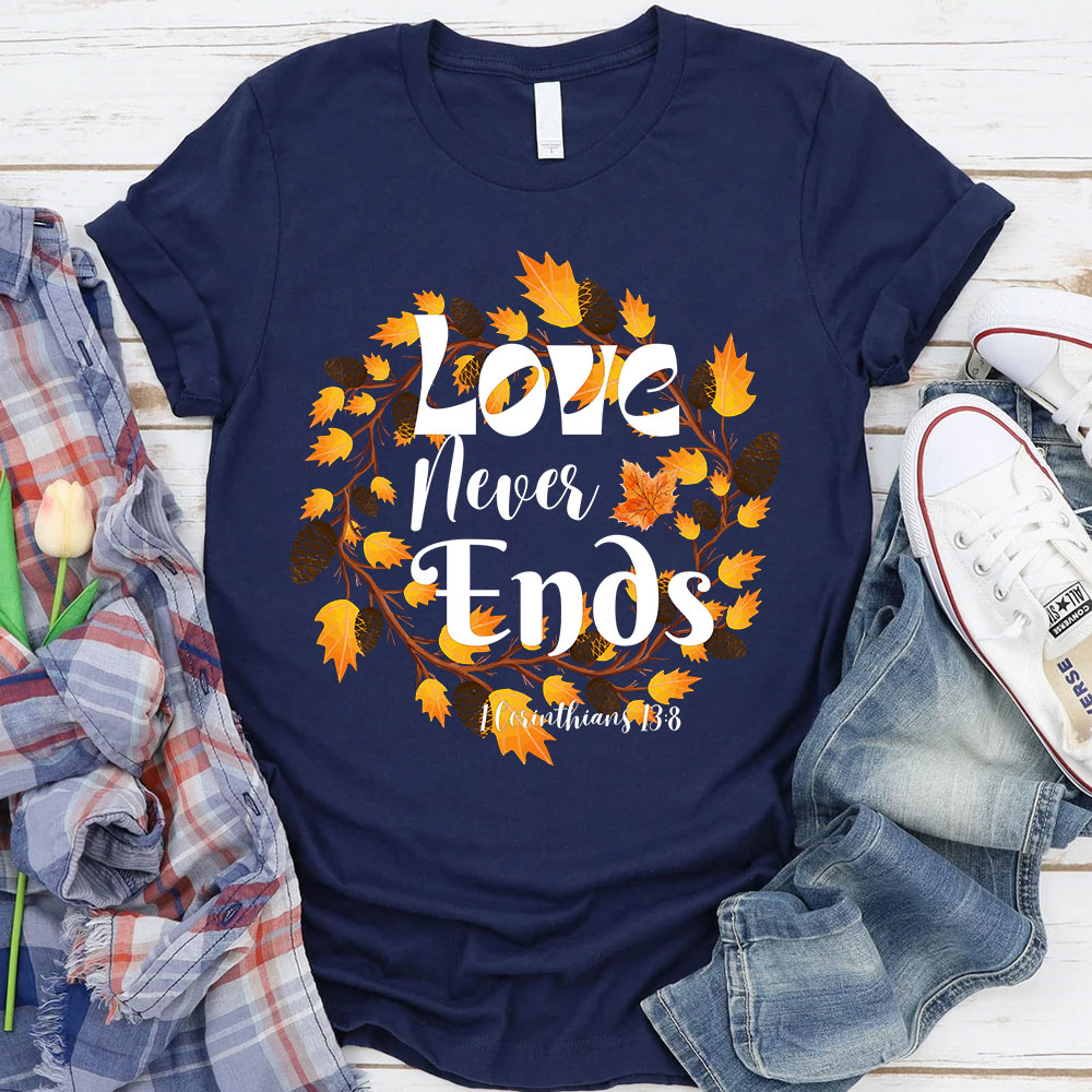 Love Never Ends Thanksgiving T-Shirt