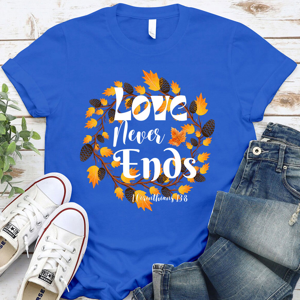 Love Never Ends Thanksgiving T-Shirt