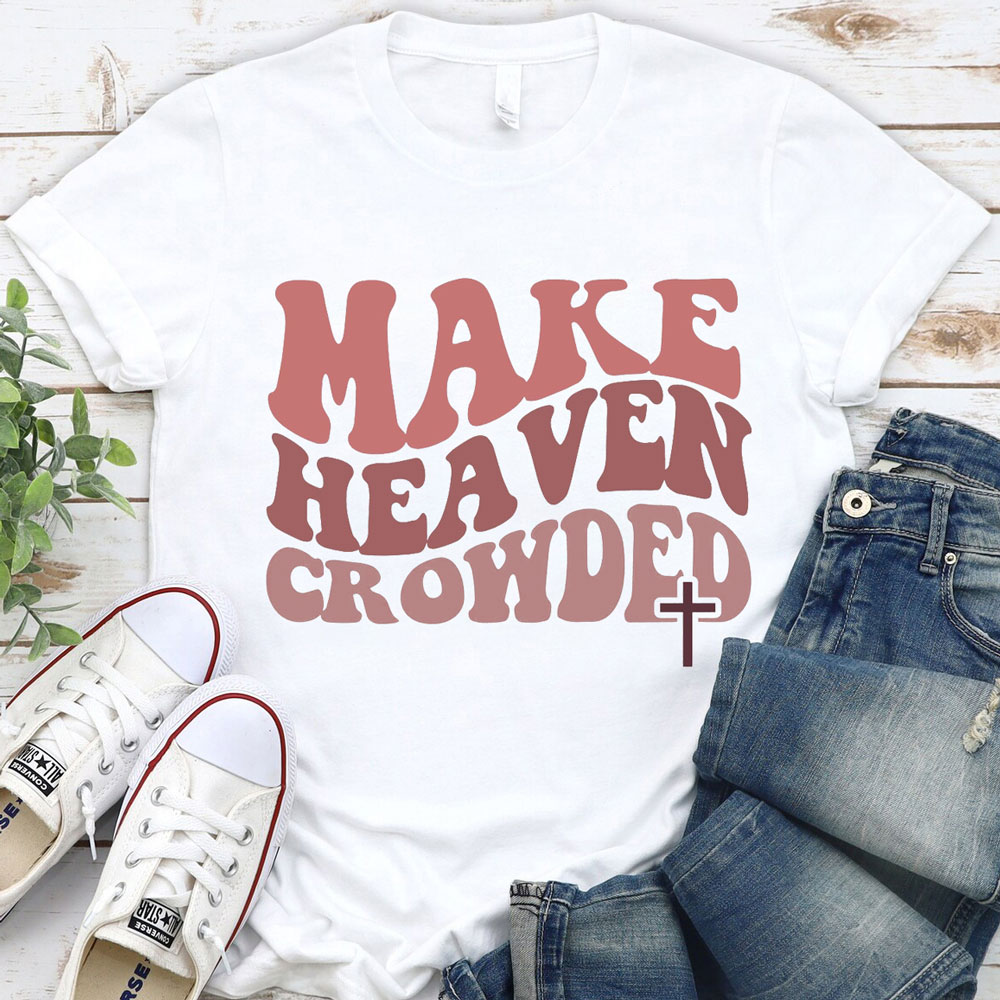 Make Heaven Crowded T-shirt Sale - Guidingcross