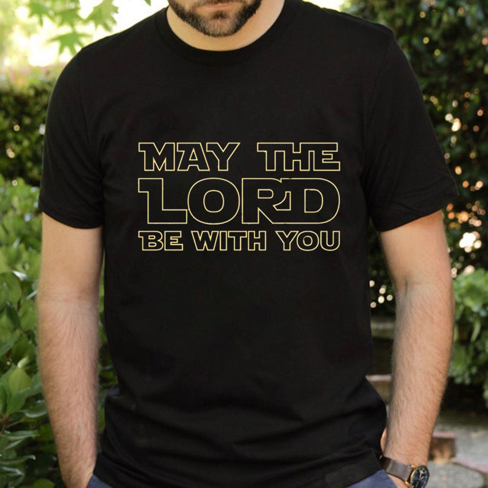May The Lord Be With You T-Shirt