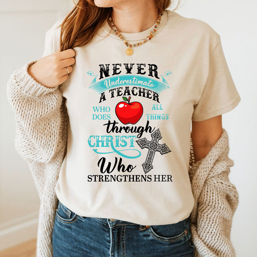Never Underestimate A Teacher Who Does All Things Through Christ Who Strengthens Her T-Shirt