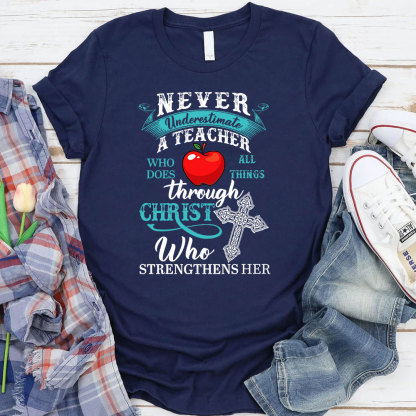 Never Underestimate A Teacher Who Does All Things Through Christ Who Strengthens Her T-Shirt