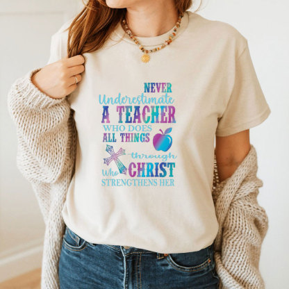 Never Underestimate A Teacher Who Does All Things Through Christ Who Strengthens Her Tee