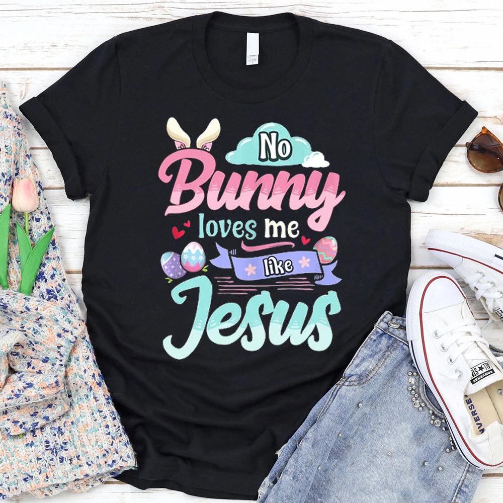 No Bunny Loves Me Like Jesus Easter Day Shirt Sale - GuidingCross
