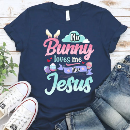 No Bunny Loves Me Like Jesus Easter Day Shirt