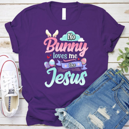 No Bunny Loves Me Like Jesus Easter Day Shirt