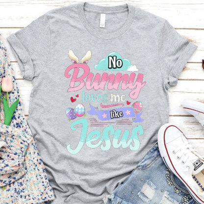 No Bunny Loves Me Like Jesus Easter Day Shirt
