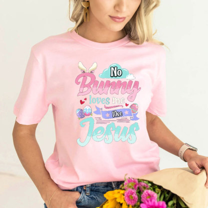 No Bunny Loves Me Like Jesus Easter Day Shirt