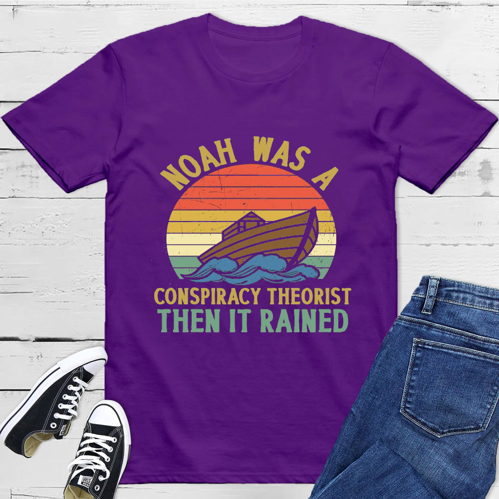 Noah Was A Conspiracy Theorist Tee