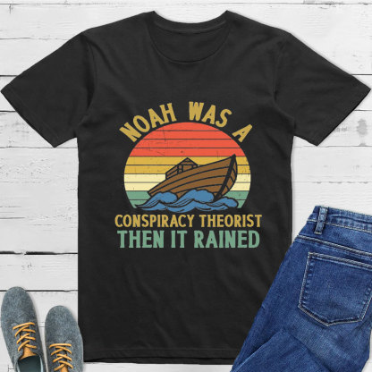 Noah Was A Conspiracy Theorist Tee