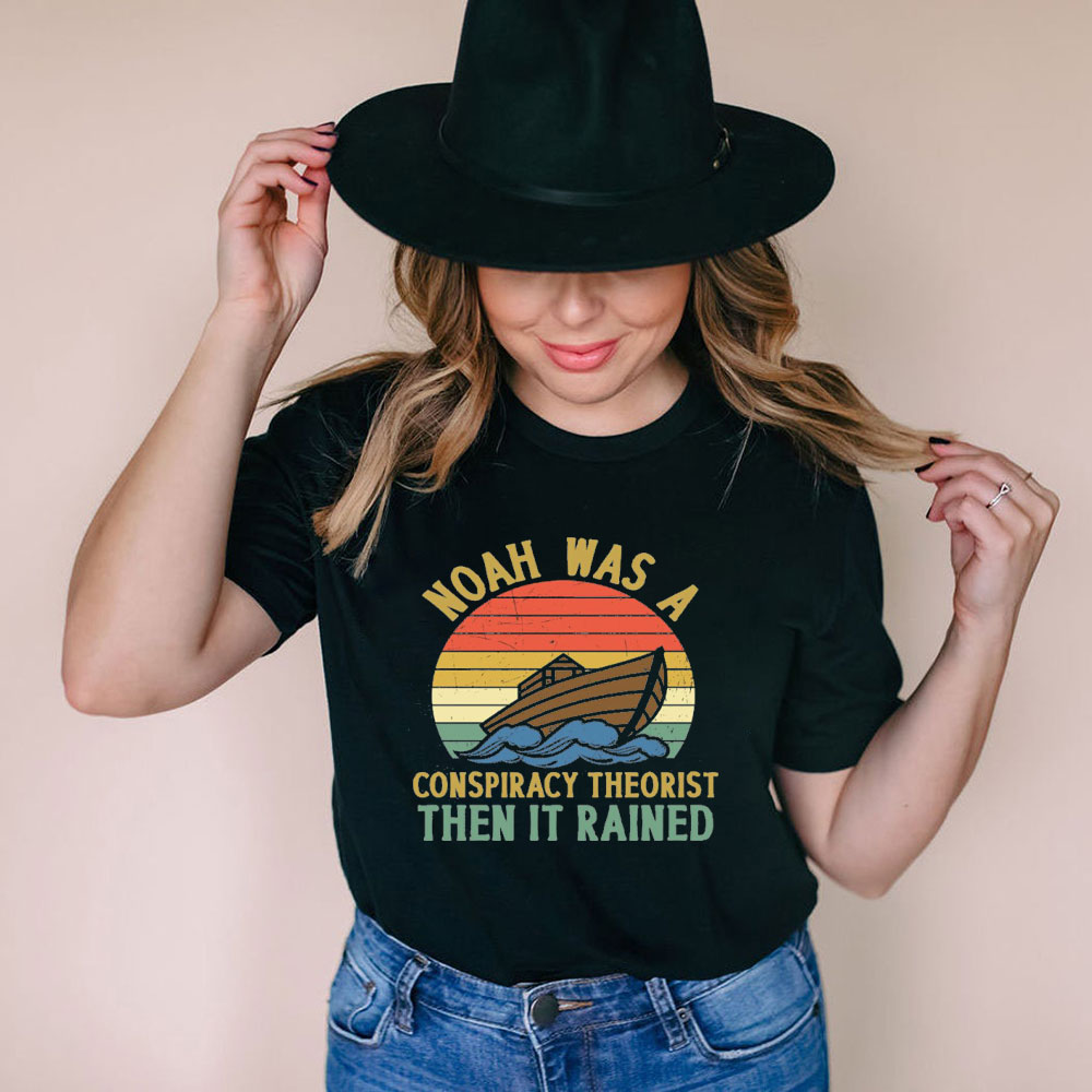 Noah Was A Conspiracy Theorist Tee