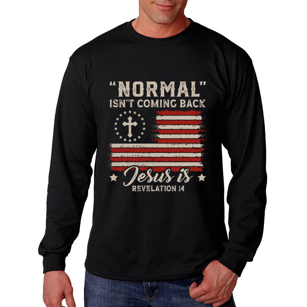 Normal Isn't Coming Back Jesus Is Independence Day Long Sleeve T-Shirt