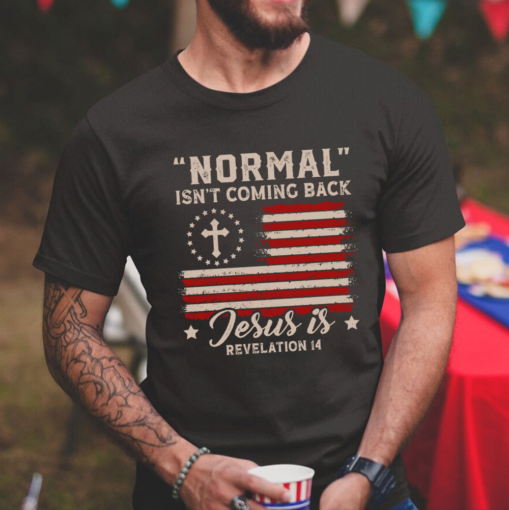 Normal Isn't Coming Back Jesus Is Independence Day Shirt