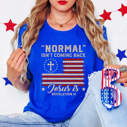 Normal Isn't Coming Back Jesus Is Independence Day Shirt