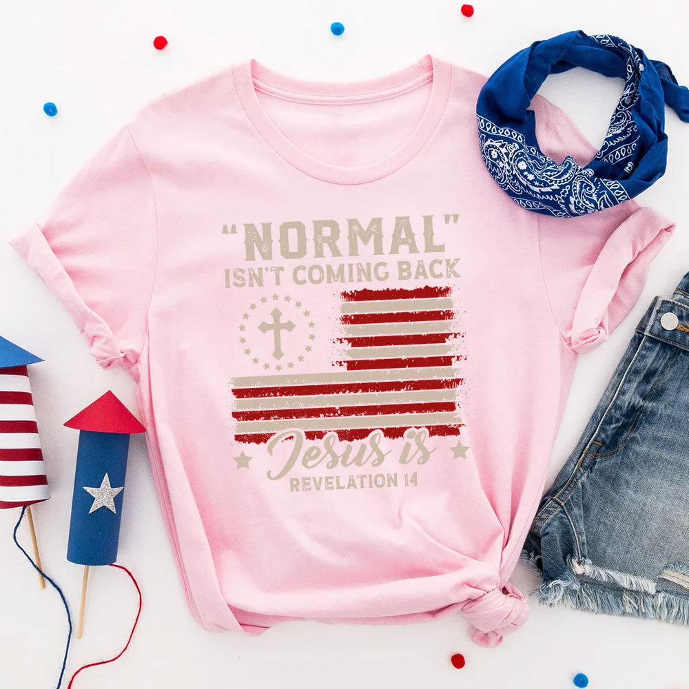 Normal Isn't Coming Back Jesus Is Independence Day Shirt