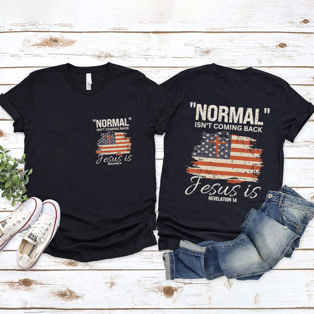 Normal Isn't Coming Back Jesus Is Patriotic T-Shirt