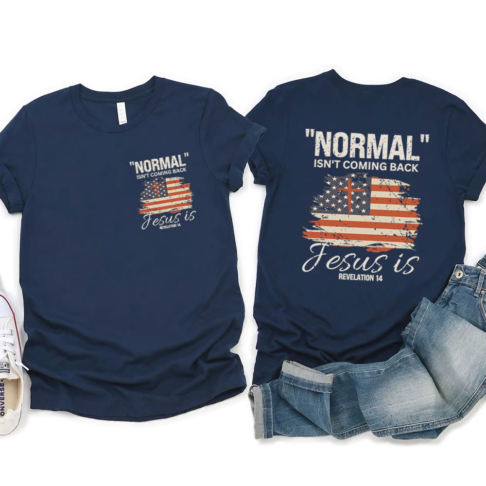 Normal Isn't Coming Back Jesus Is Patriotic T-Shirt