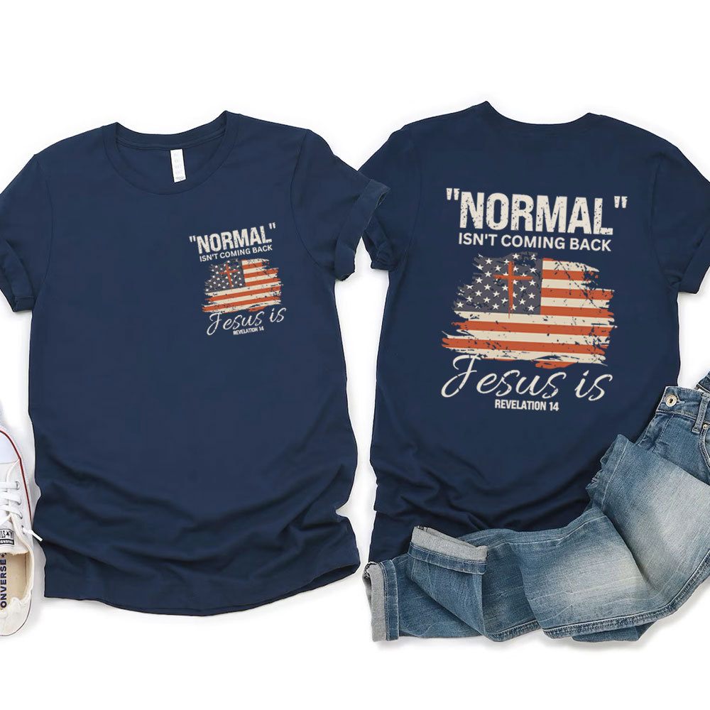 Normal Isn't Coming Back Jesus Is Patriotic T-Shirt