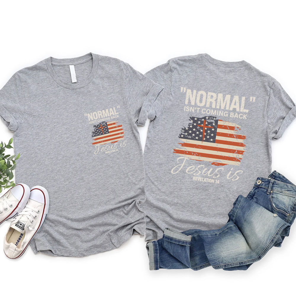 Normal Isn't Coming Back Jesus Is Patriotic T-Shirt