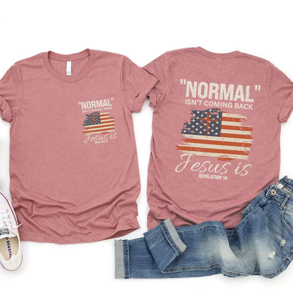 Normal Isn't Coming Back Jesus Is Patriotic T-Shirt